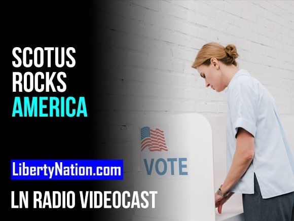 SCOTUS Rocks America – LN Radio Videocast – Full Show